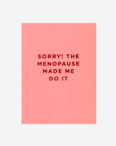 Sorry The Menopause Made Me Do It Mini Card