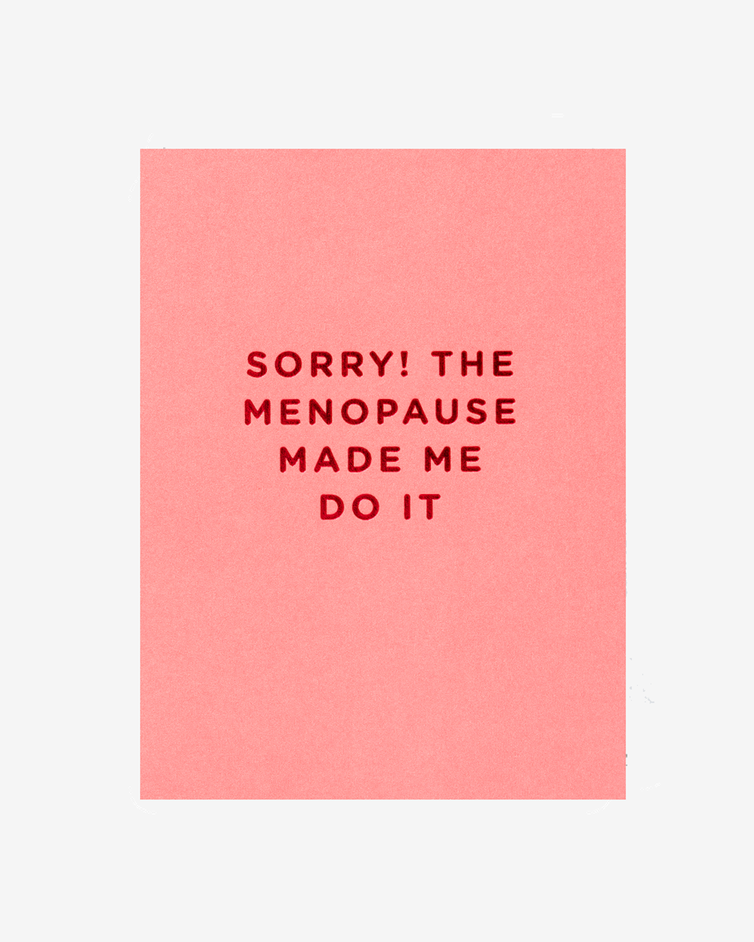 Sorry The Menopause Made Me Do It Mini Card
