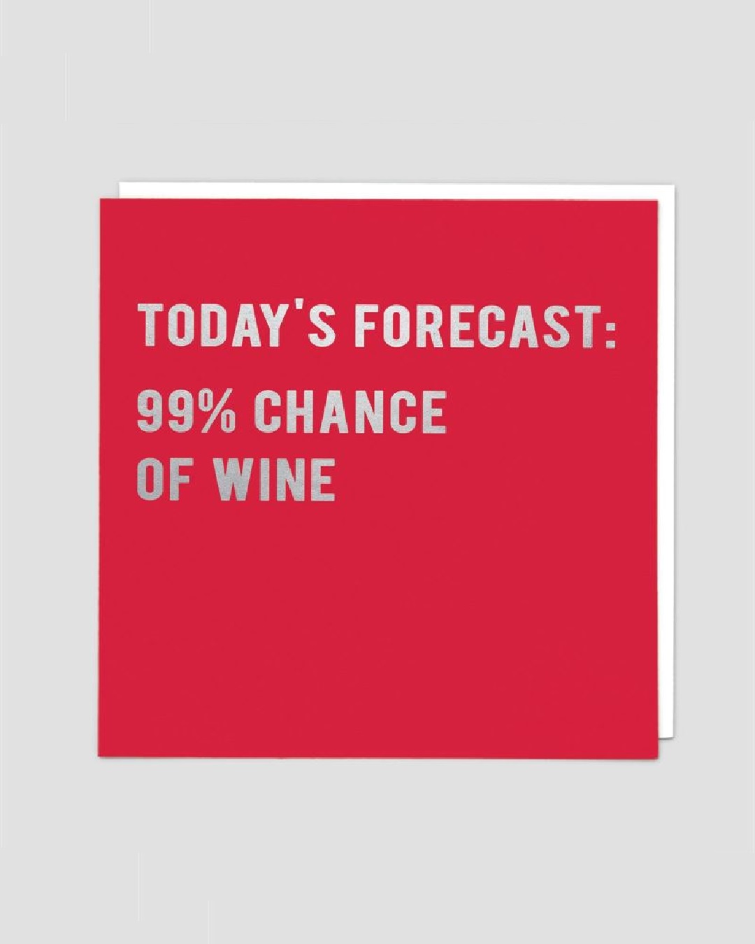 Red card which reads todays forecast 99% chance on wine